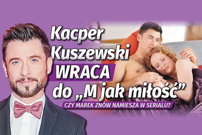 Kacper Kuszewski wraca do M jak miłość