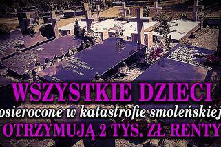 4. Wszystkie dzieci osierocone w katastrofie smoleńskiej otrzymują 2 tys. zł renty