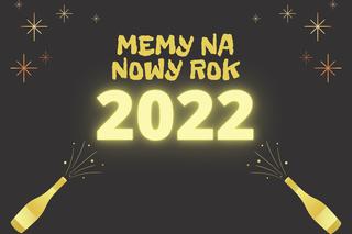Sylwester i Nowy Rok 2022 - MEMY. Śmieszne obrazki