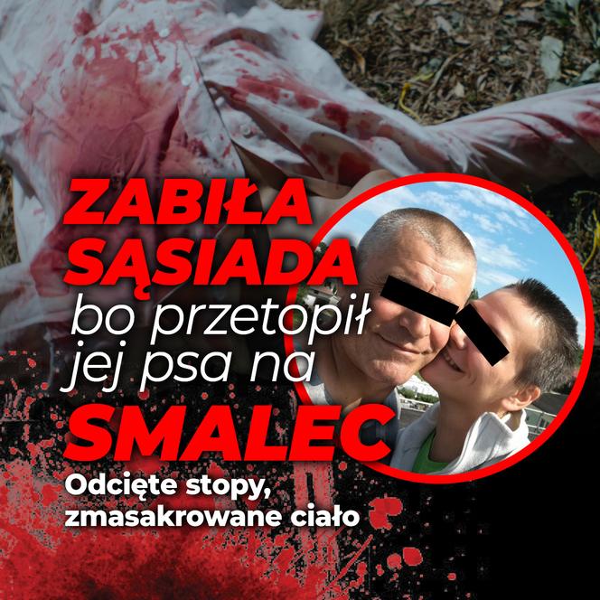SG Zabiła sąsiada, bo przetopił jej psa na smalec Odcięte stopy, zmasakrowane ciało