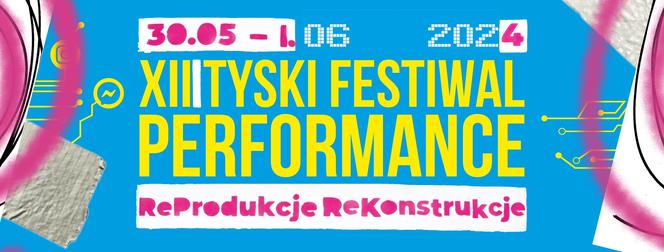 XIII Tyski Festiwal Performance - ReProdukcje ReKonstrukcje