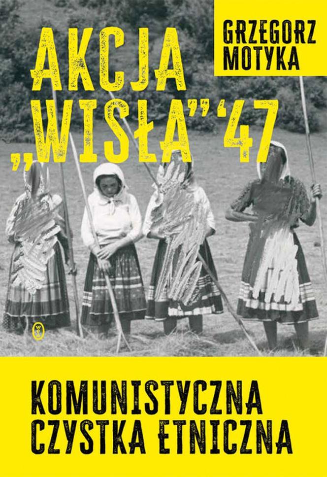 Akcja Wisła '47 Komunistyczna czystka etniczna, Grzegorz Motyka