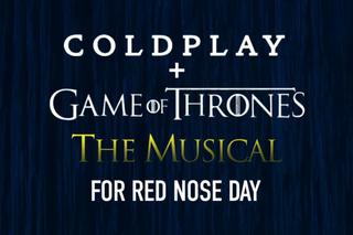 Coldplay napisali musical Gra o tron na Red Nose Day. Zobacz filmik! [VIDEO]