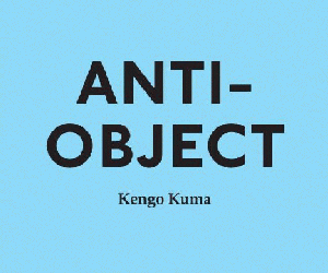 Książki o architekturze: Kengo Kuma Anti-object