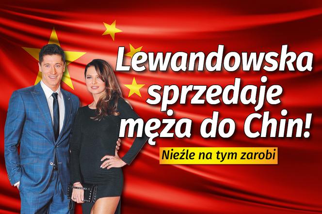 Lewandowska sprzedaje męża do Chin! 