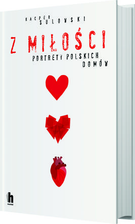 Okładka książki Kacpra Sulowskiego Z miłości. Portrety polskich domów