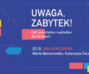 Uwaga, zabytek! Gra spacerowa i kolejne warsztaty w Warszawie