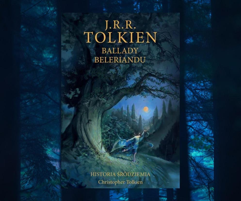 J.R.R. Tolkien - Ballady Beleriandu.  Niepublikowana w Polsce historia Śródziemia trafi do sprzedaży! 