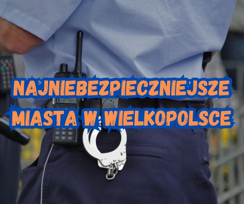 Jakie są najniebezpieczniejsze miasta w Wielkopolsce? Oto one!