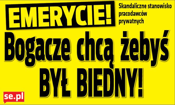 Emerycie! Bogacze chcą żebyś był biedny!