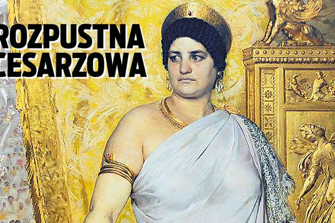 Super Historia - Rozpustna cesarzowa Symbol nieokiełznanego seksu