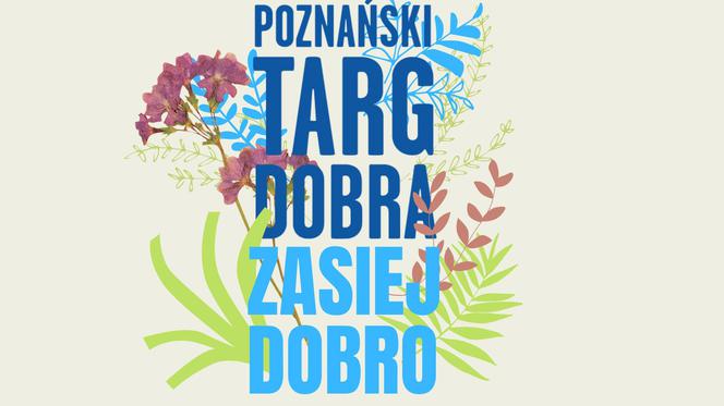 Ruszyły zgłoszenia na Poznański Targ Dobra!