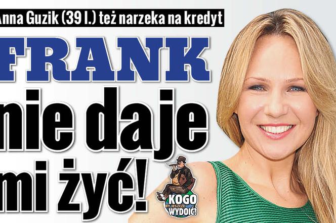 Anna Guzik: Frank nie daje mi żyć!