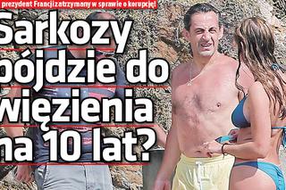 Sarkozy pójdzie do więzienia na 10 lat?