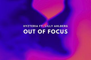 Hyzteria ft. Lilly Ahlberg - Out Of Focus
