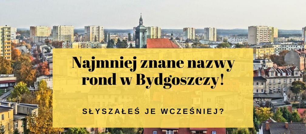 Najmniej znane nazwy rond w Bydgoszczy: Czy wiesz, gdzie się znajdują?