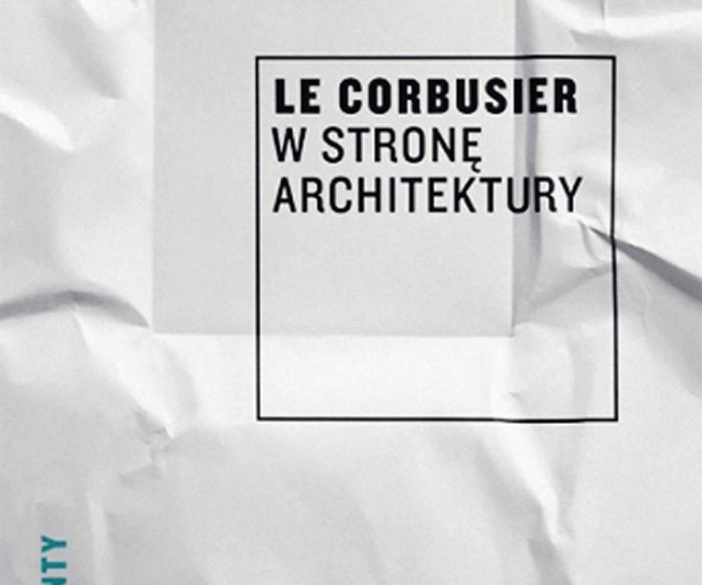 Le Corbusier, W stronę architektury