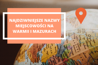 Najdziwniejsze nazwy miejscowości na Warmii i Mazurach. Aż trudno w to uwierzyć!