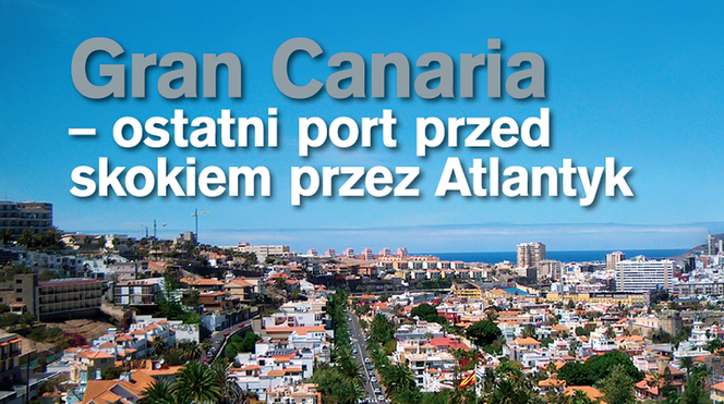 Gran Canaria - ostatni port przed skokiem przez Atlantyk