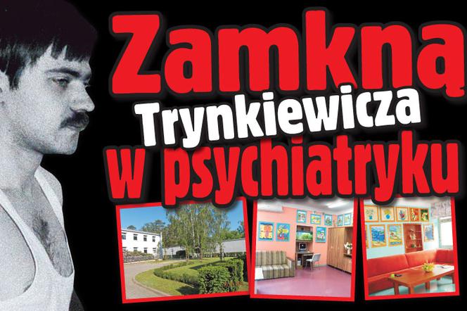 Zamkną Trynkiewicza w psychiatryku