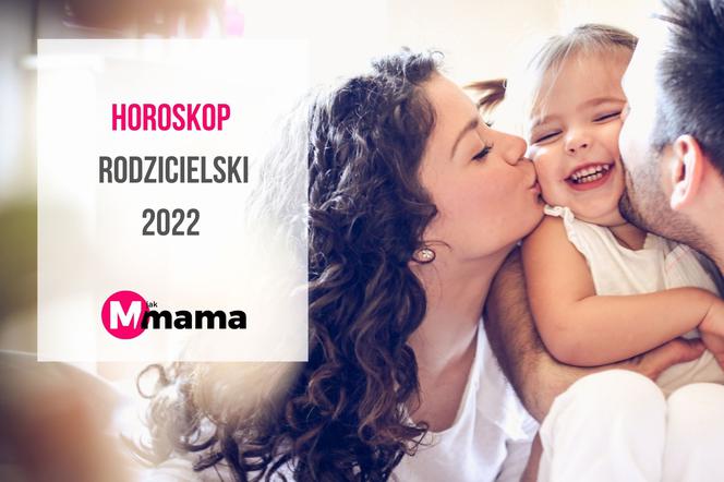 Horoskop rodzicielski na 2022 rok