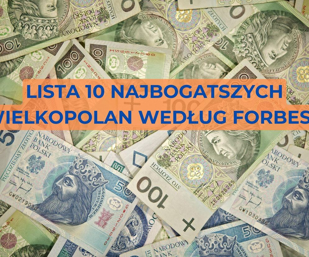 10 najbogatszych Wielkopolan według Forbesa. Ich majątek stale rośnie