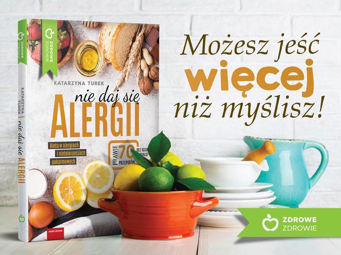 Nie daj się alergii. Dieta w alergiach i nietolerancjach pokarmowych Katarzyny Turek już w sprzedaży!