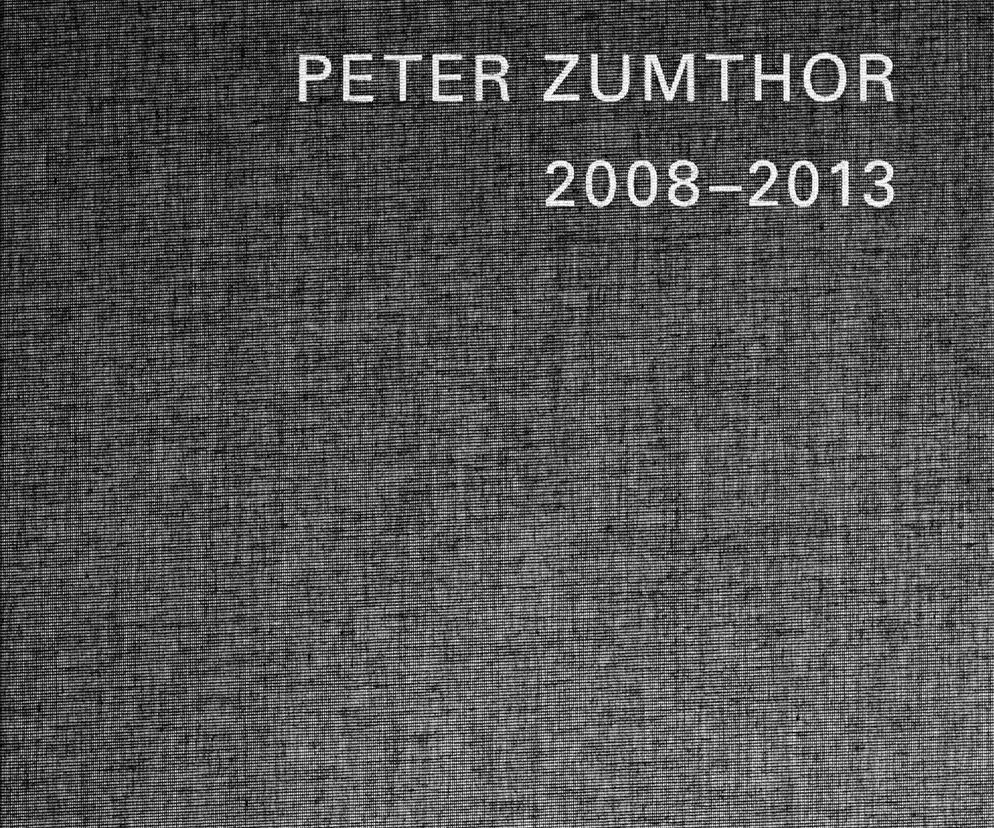 Peter Zumthor 1985-2013. Buildings and projects