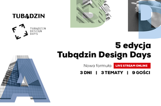 5. edycja Tubądzin Design Days przenosi się do sieci. Architektura, design i biznes w nowej rzeczywistości