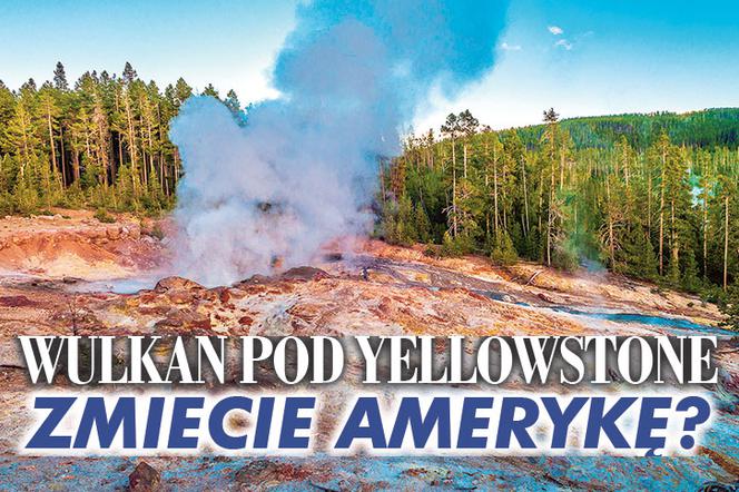 Wulkan pod Yellowstone zmiecie Amerykę?