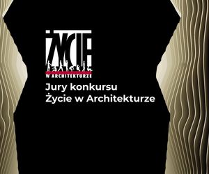 To oni wejdą w skład jury 10. edycji konkursu ŻYCIE W ARCHITEKTURZE