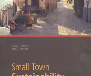 Paul L. Knox, Heike Mayer, Small Town Sustainability. Economic, social, and environmental innovation, Birkhäuser 2009