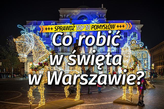 Co robić w Boże Narodzenie 2021 w Warszawie? Sprawdź TOP 10 pomysłów