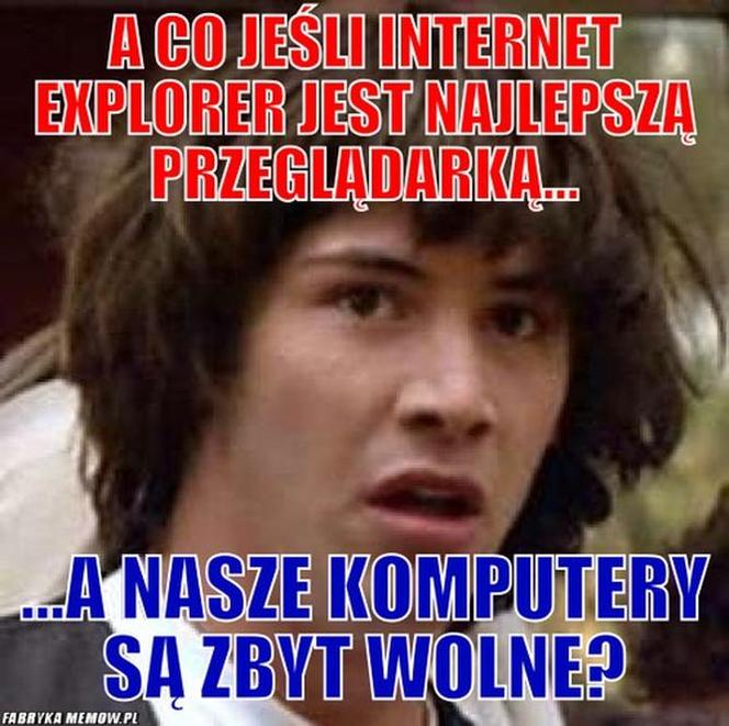 To koniec Internet Explorer. Internauci nigdy nie zapomną! 