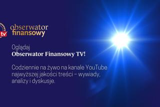 Obserwator Finansowy uruchomił kanał „OF TV” nadający na żywo!