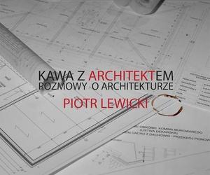 Spotkanie z Piotrem Lewickim w ramach cyklu Kawa z architektem