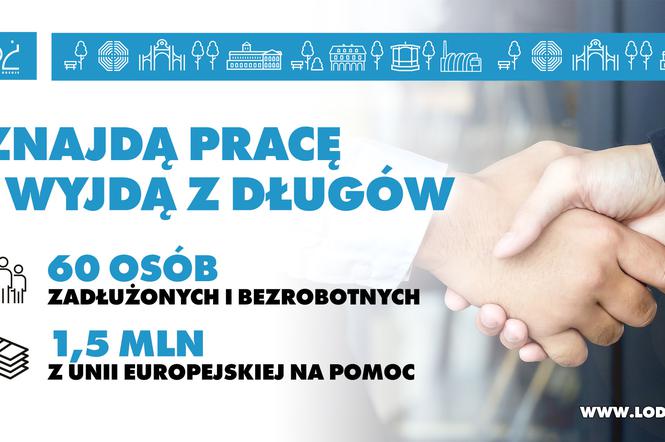 .  W Łodzi rusza wart 1,5 miliona złotych projekt dla osób bezrobotnych i zadłużonych