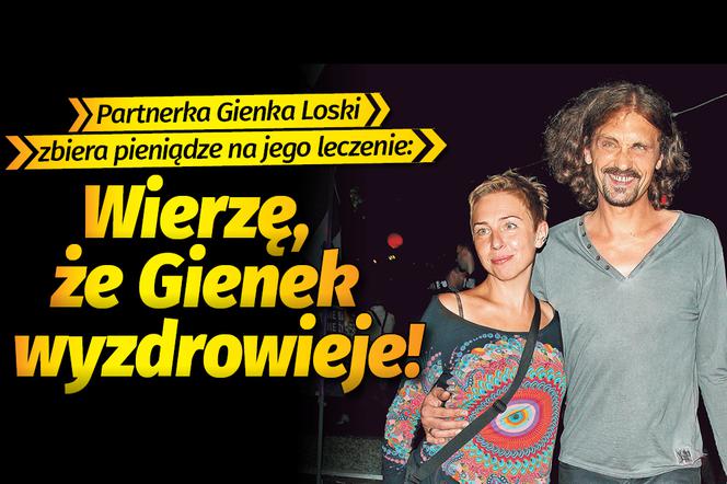 Partnerka Gienka Loski zbiera pieniądze na jego leczenie:  Wierzę, że Gienek wyzdrowieje