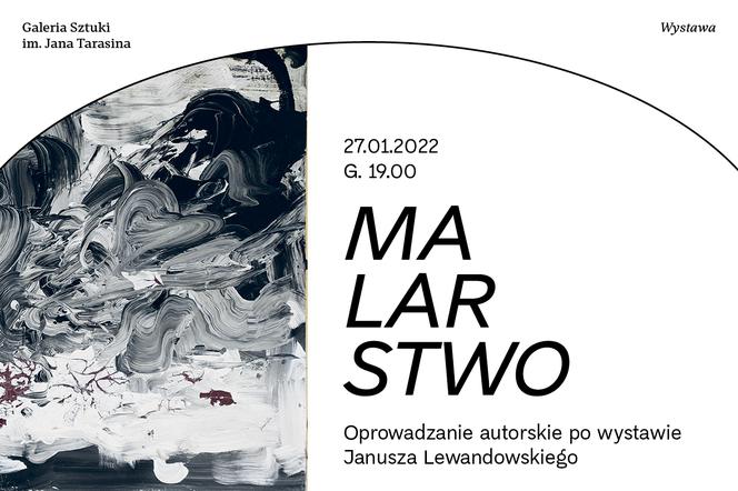 „Malarstwo” autorskie oprowadzenie po wystawie Janusza Lewandowskiego