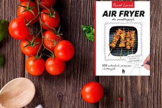 „Air Fryer dla początkujących” autorskie przepisy Pawła Lorocha