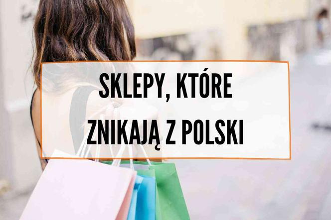 Znane marki znikają z Polski. Tych sklepów już nie ma lub niedługo nie będzie