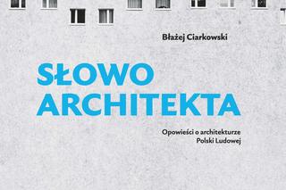 Błażej Ciarkowski o architekturze Polski Ludowej