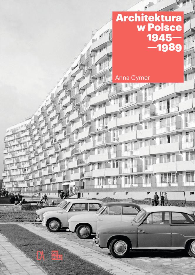 Anna Cymer, Architektura w Polsce 1945-1989, Centrum Architektury, Narodowy Instytut Architektury i Urbanistyki 2018