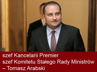 szef Kancelarii Premier i szef Komitetu Stałego Rady Ministrów – Tomasz Arabski