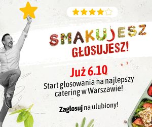 „Smakujesz – głosujesz”! Wybierz z nami najlepszy catering w Warszawie