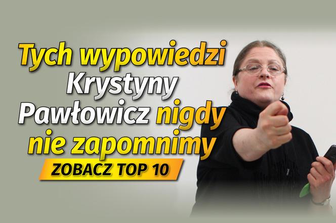 Tych wypowiedzi Krystyny Pawłowicz nigdy nie zapomnimy  ZOBACZ TOP 10