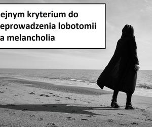 W tych przypadkach stosowano lobotomię