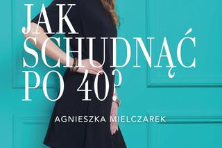'Jak schudnąć po 40?' Agnieszki Mielczarek - więcej niż poradnik