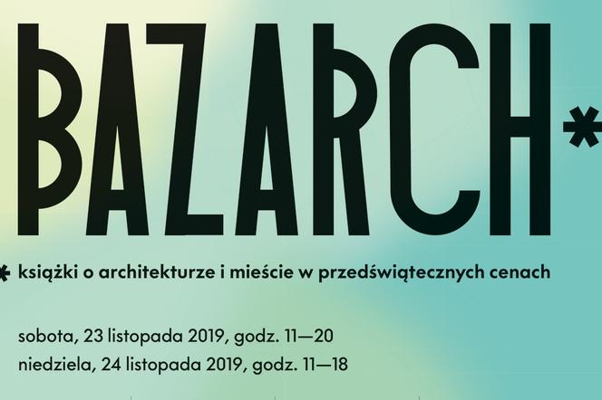 BAZARCH* 2019 Warszawa – nowości, wystawcy, wydarzenia towarzyszące