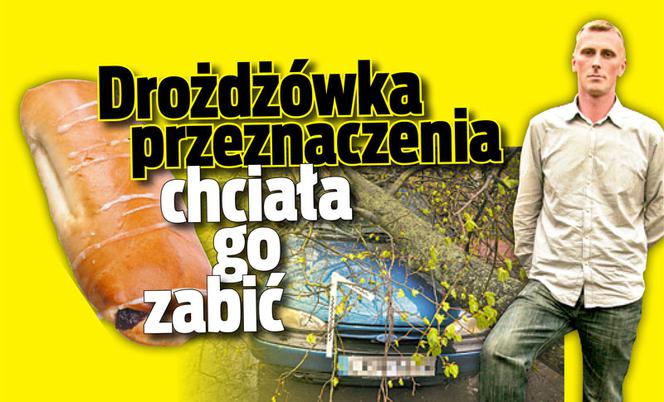 Drożdżówka przeznaczenia chciała go zabić